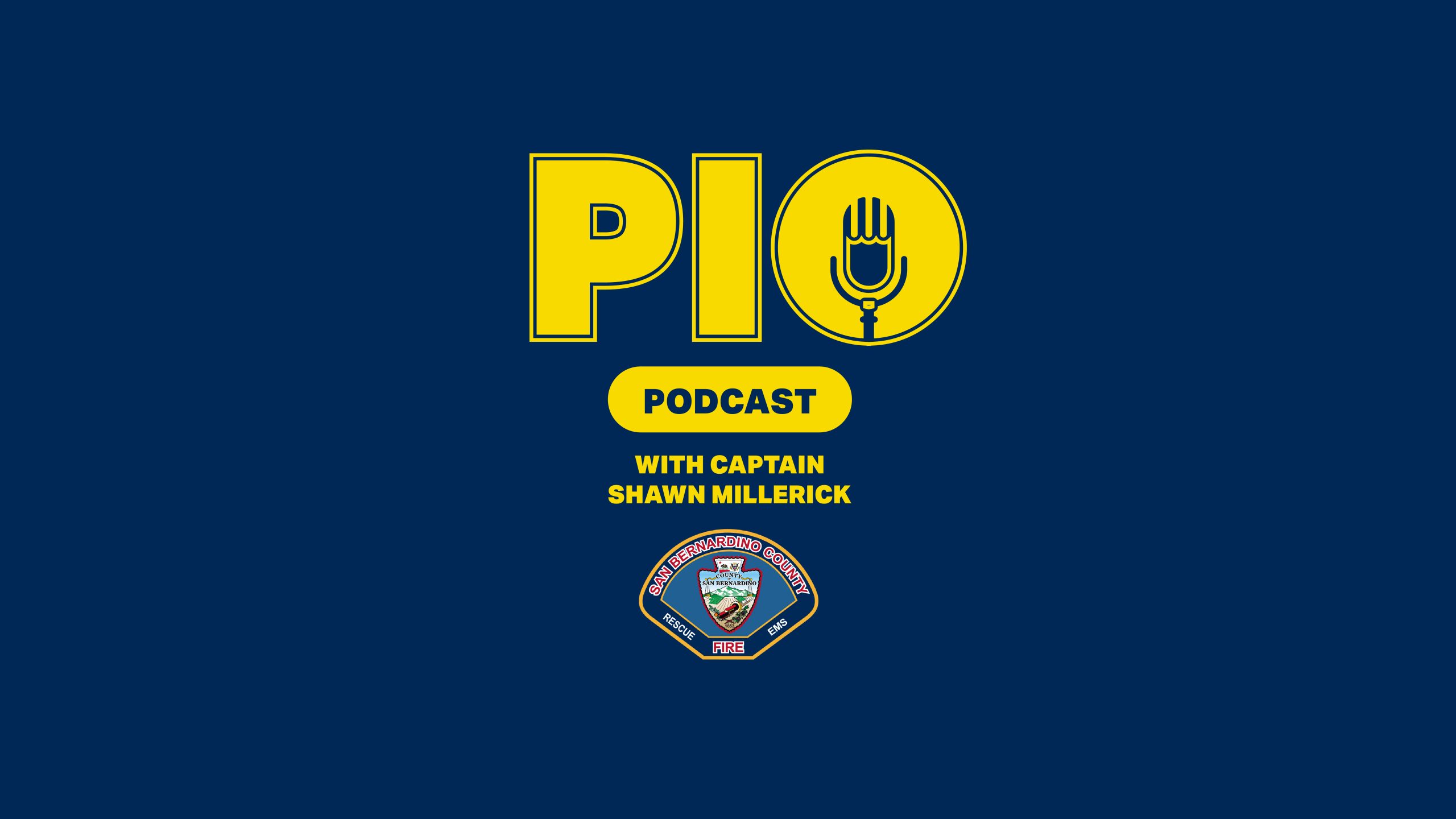 PIO Podcast with Captain Shawn Millerick logo, San Bernardino County Fire Protection District
