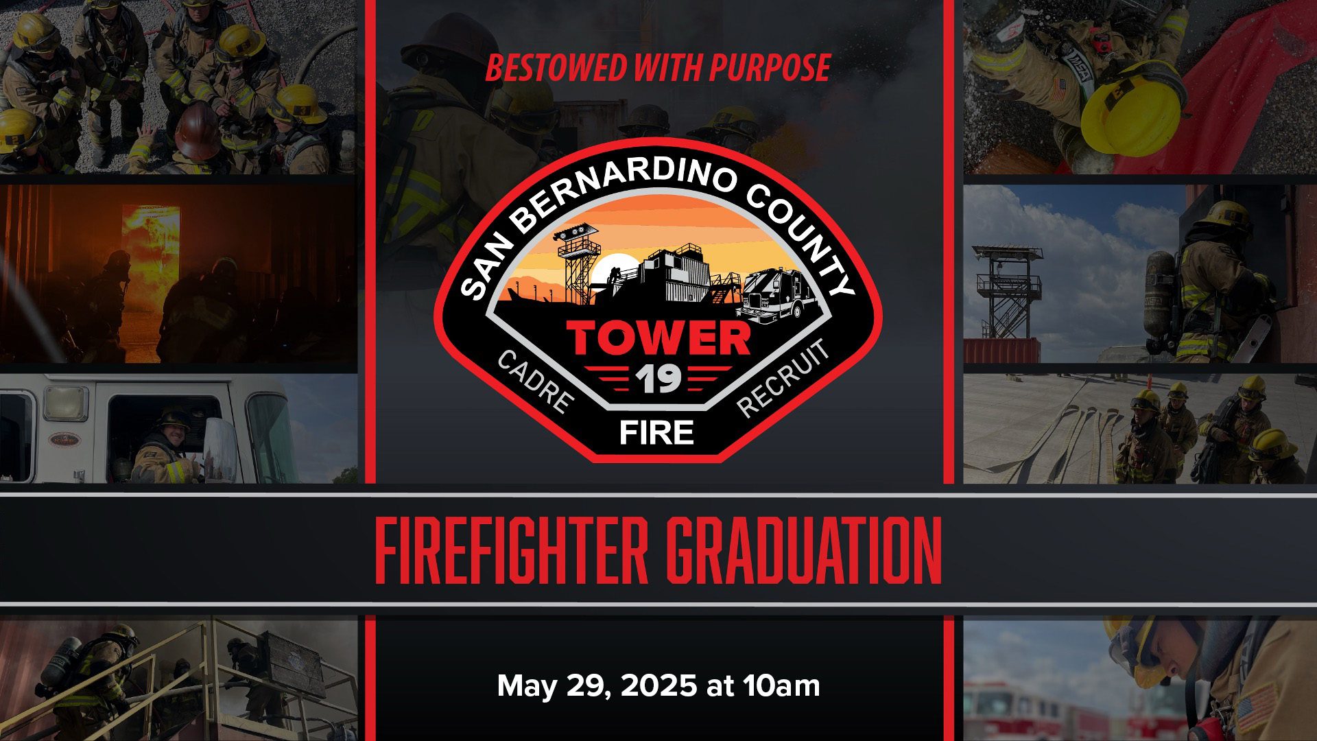 San Bernardino County Fire Tower 19 firefighter graduation banner featuring training images and the motto “Bestowed With Purpose.”
